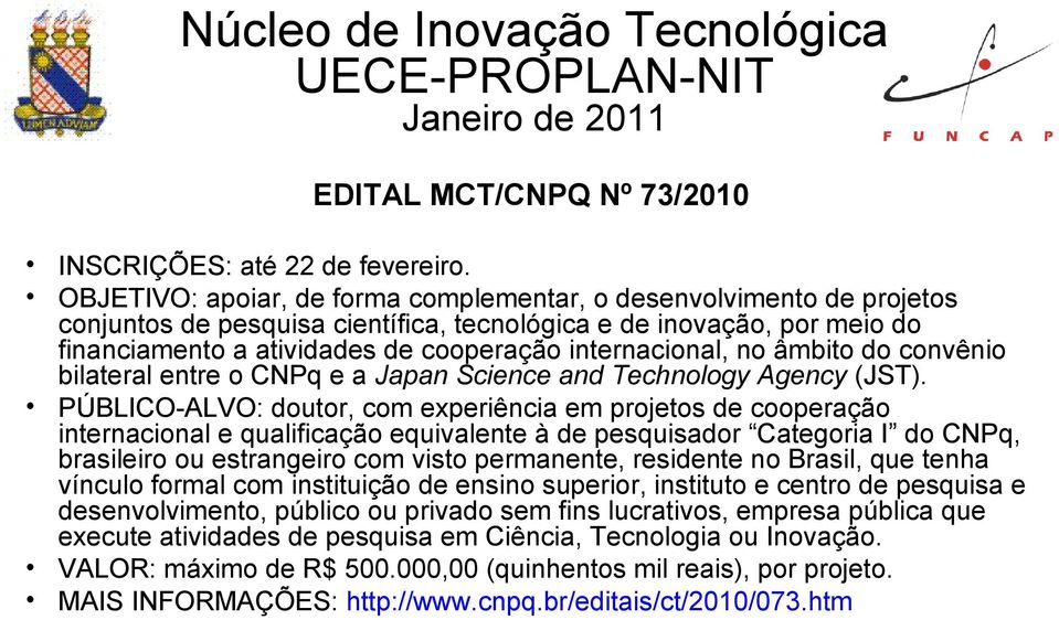 no âmbito do convênio bilateral entre o CNPq e a Japan Science and Technology Agency (JST).