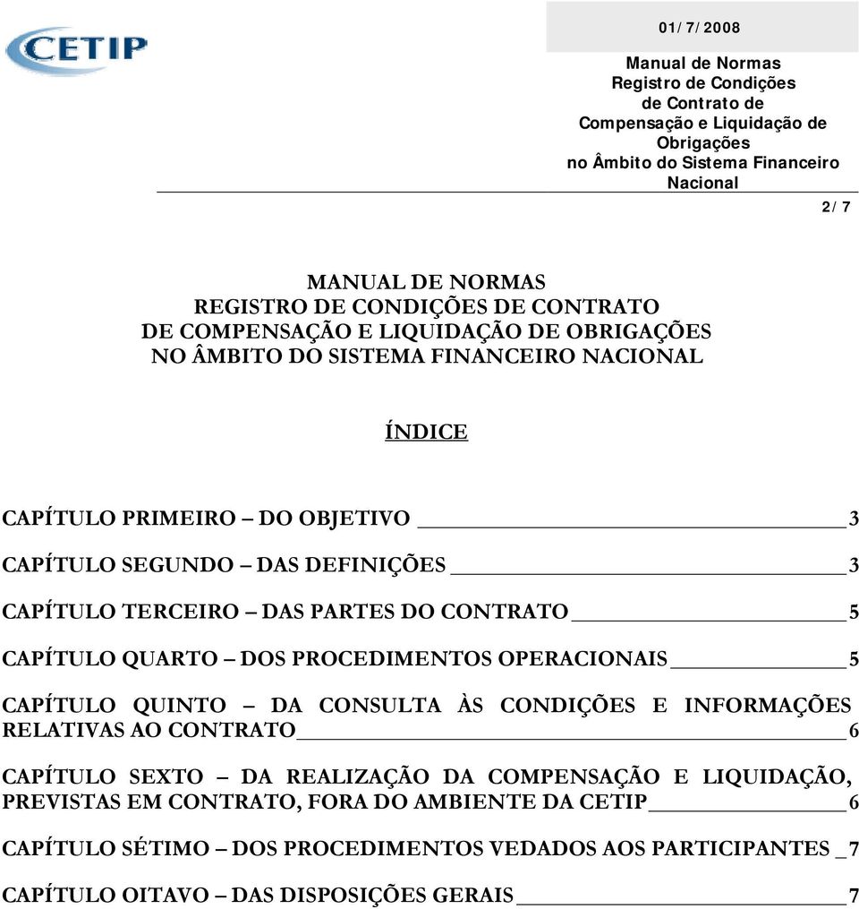 OPERACIONAIS 5 CAPÍTULO QUINTO DA CONSULTA ÀS CONDIÇÕES E INFORMAÇÕES RELATIVAS AO CONTRATO 6 CAPÍTULO SEXTO DA REALIZAÇÃO DA COMPENSAÇÃO E