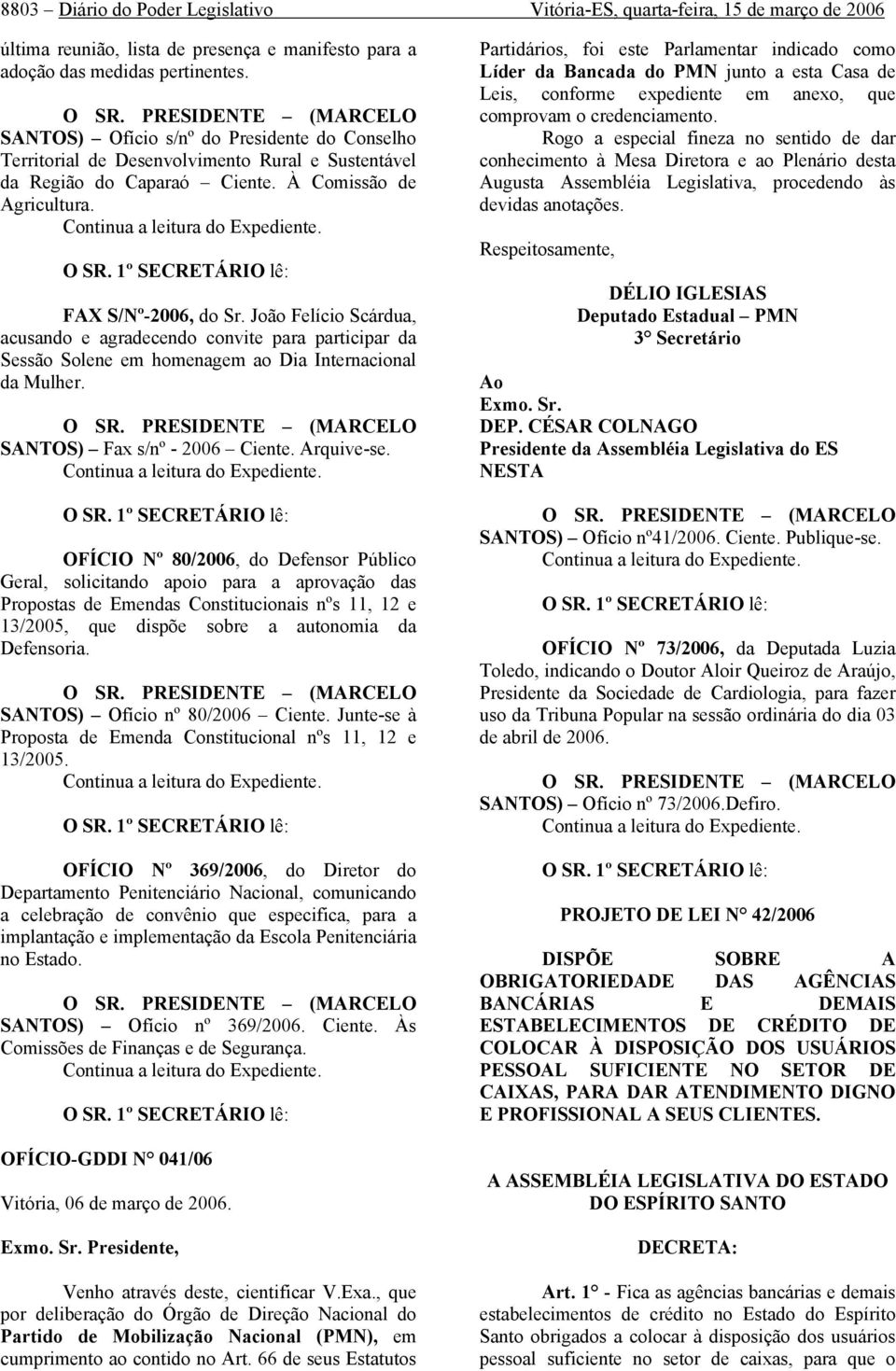 Continua a leitura do Expediente. O SR. 1º SECRETÁRIO lê: FAX S/Nº-2006, do Sr.