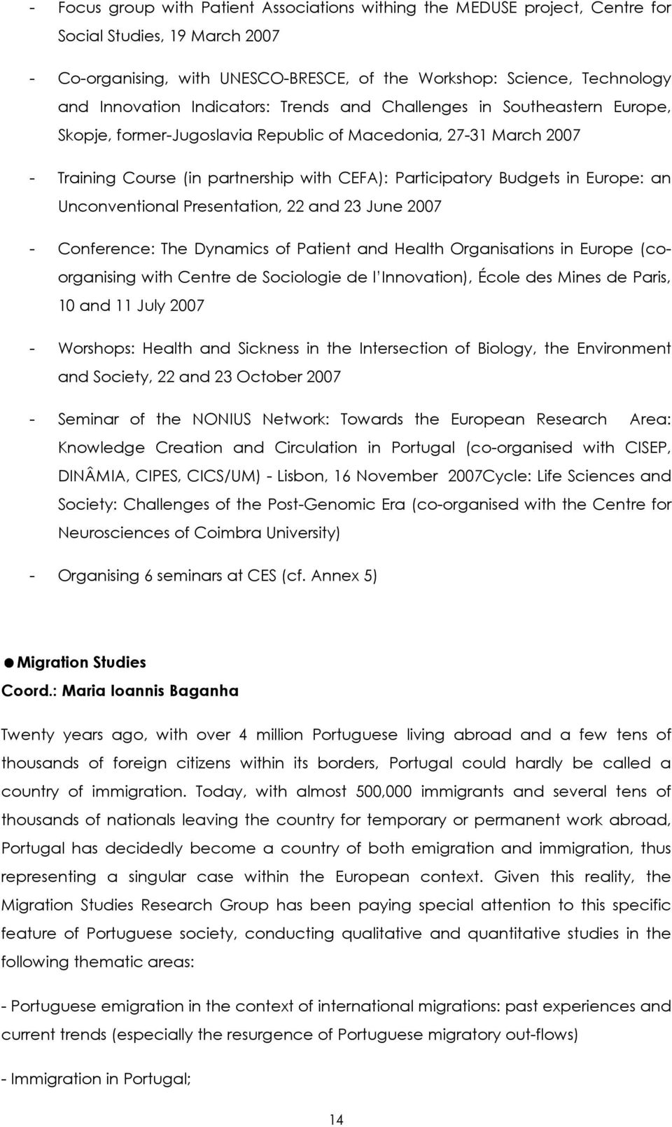 Europe: an Unconventional Presentation, 22 and 23 June 2007 - Conference: The Dynamics of Patient and Health Organisations in Europe (coorganising with Centre de Sociologie de l Innovation), École