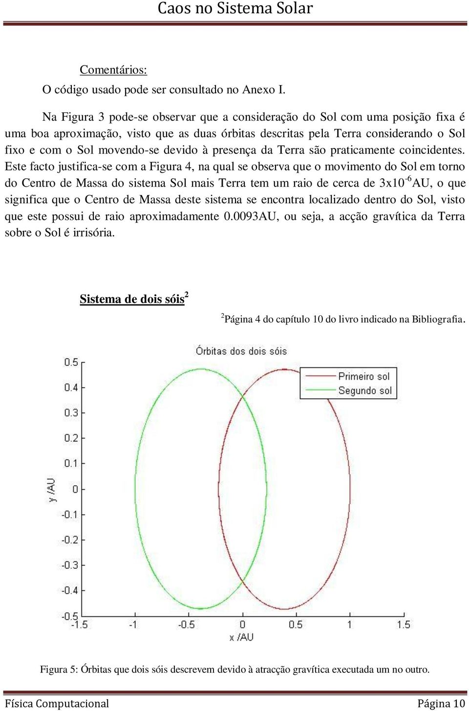 à presença da Terra são praticamente coincidentes.