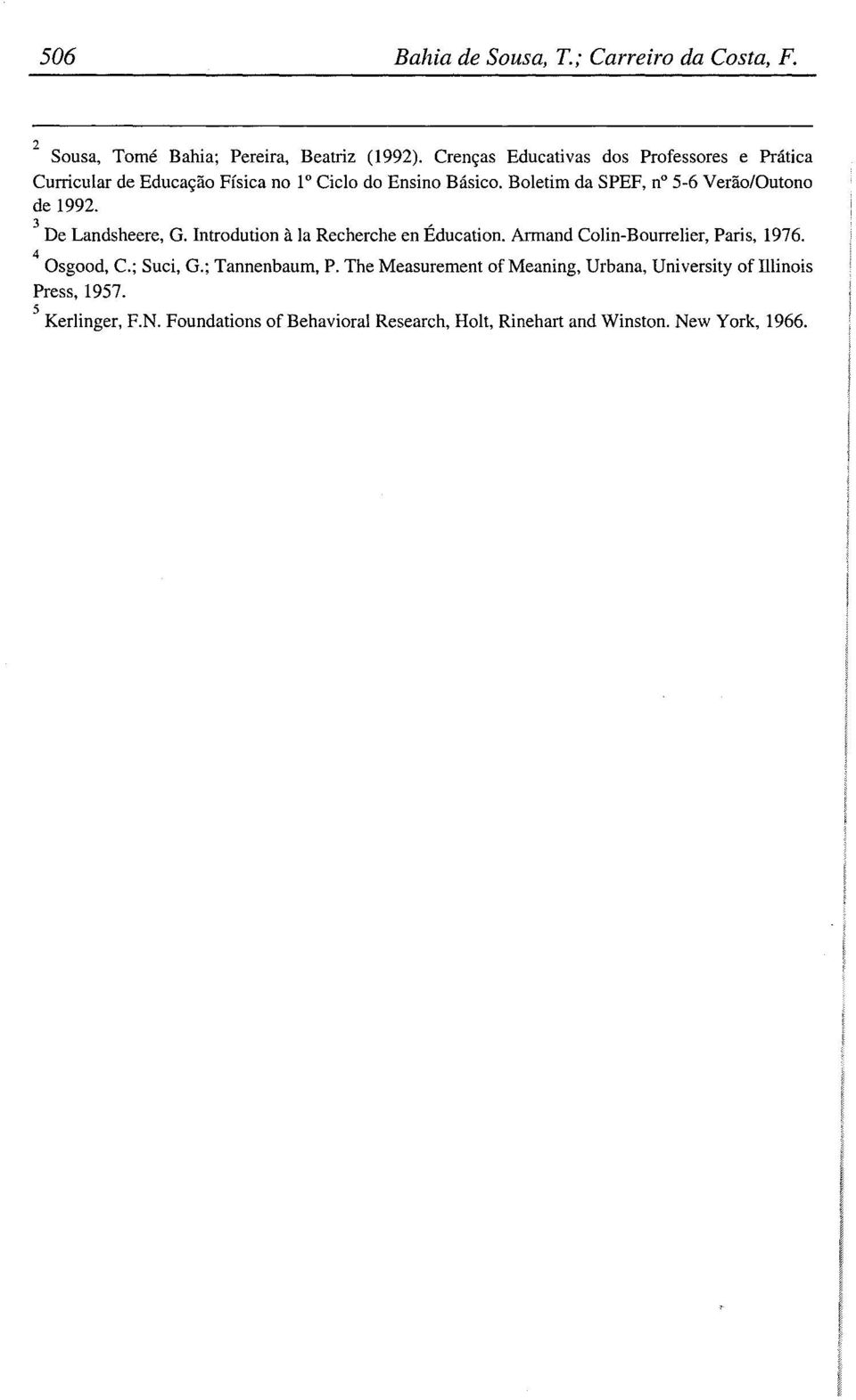 Boletim da SPEF, n" 5-6 Verao/Outono de 1992. 3 De Landsheere, G. Introdution a la Recherche en Éducation.