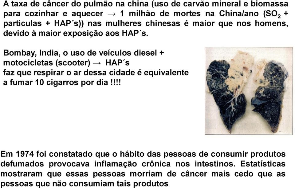 Bombay, India, o uso de veículos diesel + motocicletas (scooter) HAP s faz que respirar o ar dessa cidade é equivalente a fumar 10 cigarros por dia!