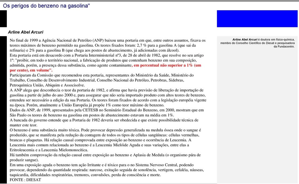 Esta portaria está em desacordo com a Portaria Interministerial nº3, de 28 de abril de 1982, que resolve no seu artigo 1º: "proibir, em todo o território nacional, a fabricação de produtos que