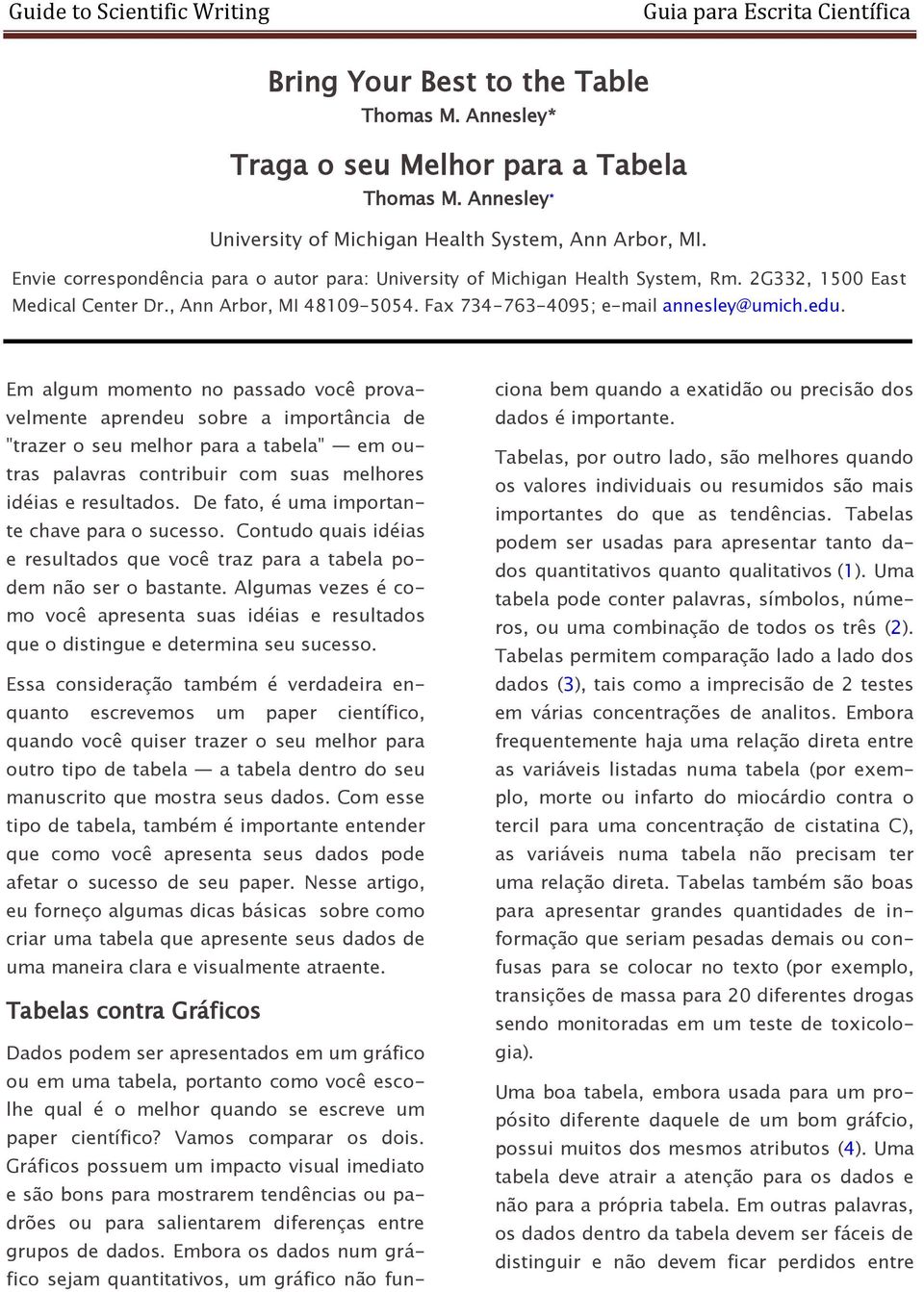 Em algum momento no passado você provavelmente aprendeu sobre a importância de "trazer o seu melhor para a tabela" em outras palavras contribuir com suas melhores idéias e resultados.