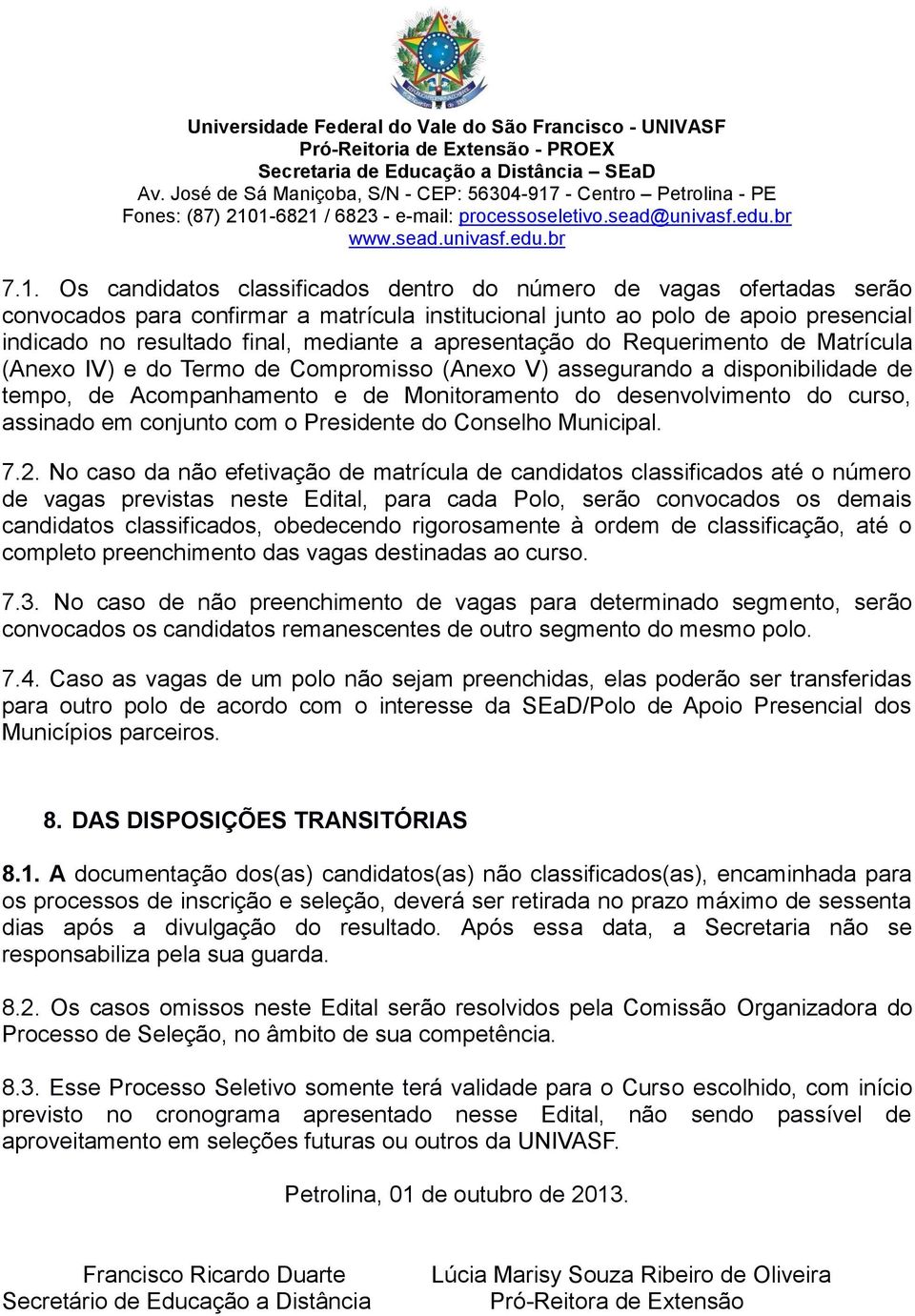 assinado em conjunto com o Presidente do Conselho Municipal. 7.2.