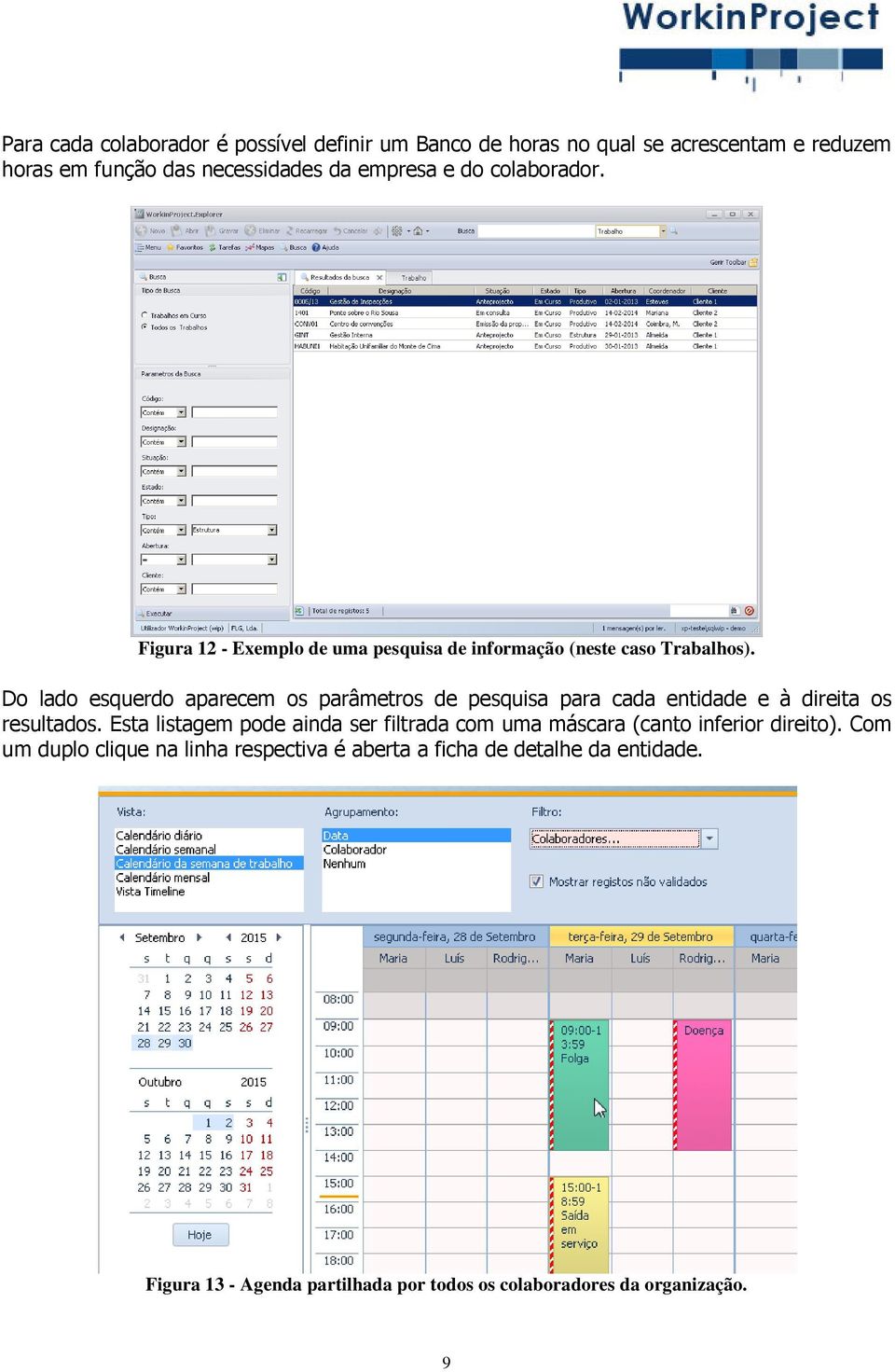 Do lado esquerdo aparecem os parâmetros de pesquisa para cada entidade e à direita os resultados.