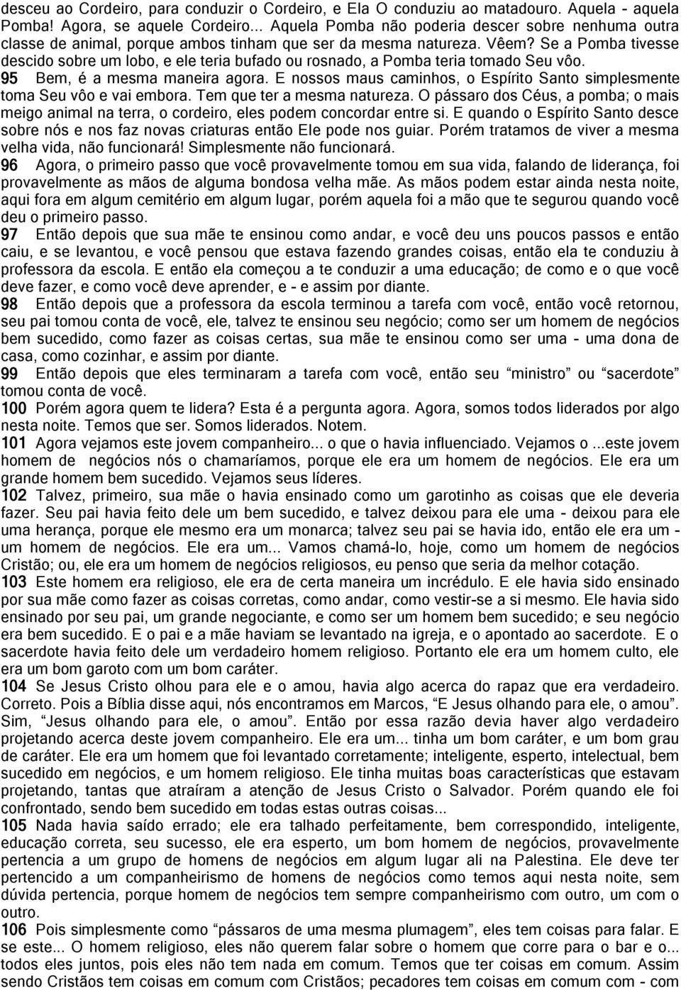 Se a Pomba tivesse descido sobre um lobo, e ele teria bufado ou rosnado, a Pomba teria tomado Seu vôo. 95 Bem, é a mesma maneira agora.