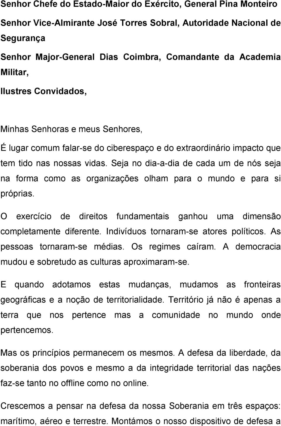 Seja no dia-a-dia de cada um de nós seja na forma como as organizações olham para o mundo e para si próprias. O exercício de direitos fundamentais ganhou uma dimensão completamente diferente.