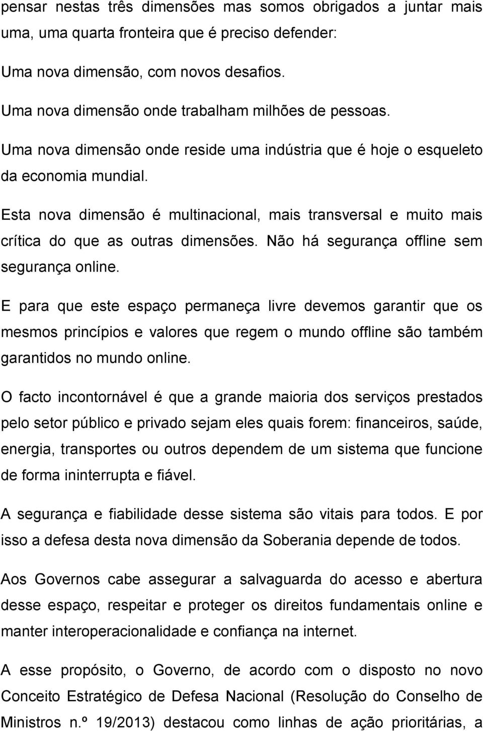 Esta nova dimensão é multinacional, mais transversal e muito mais crítica do que as outras dimensões. Não há segurança offline sem segurança online.