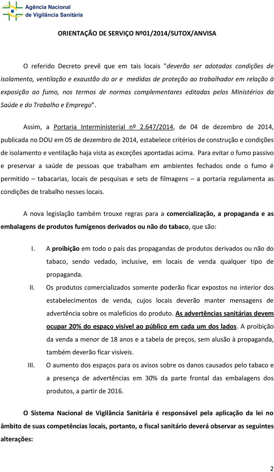 647/2014, de 04 de dezembro de 2014, publicada no DOU em 05 de dezembro de 2014, estabelece critérios de construção e condições de isolamento e ventilação haja vista as exceções apontadas acima.