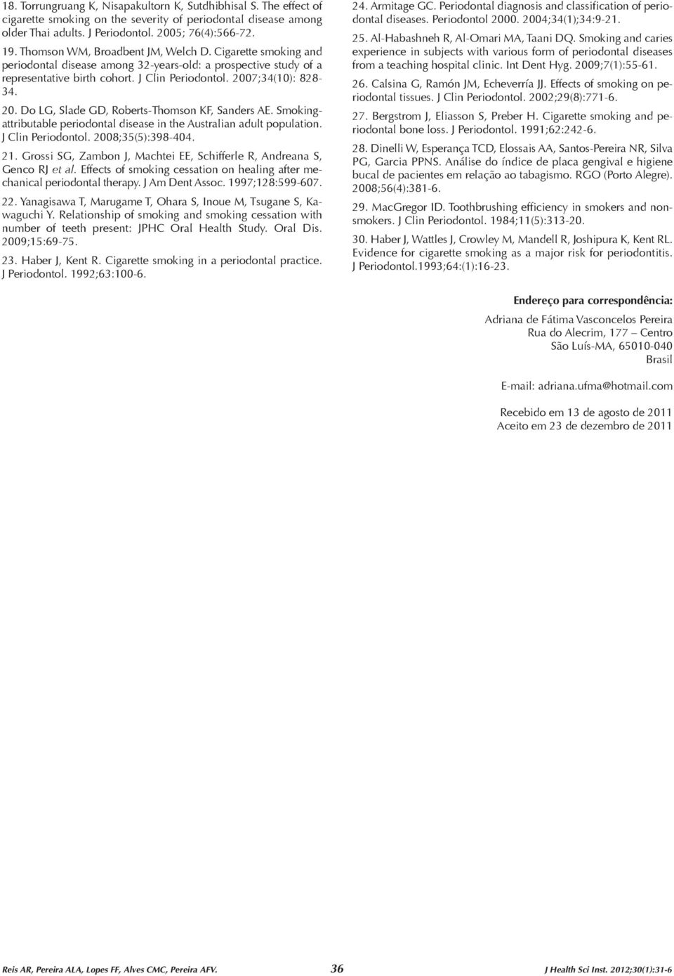 7;34(10): 828-34. 20. Do LG, Slade GD, Roberts-Thomson KF, Sanders AE. Smokingattributable periodontal disease in the Australian adult population. J Clin Periodontol. 2008;35(5):398-404. 21.