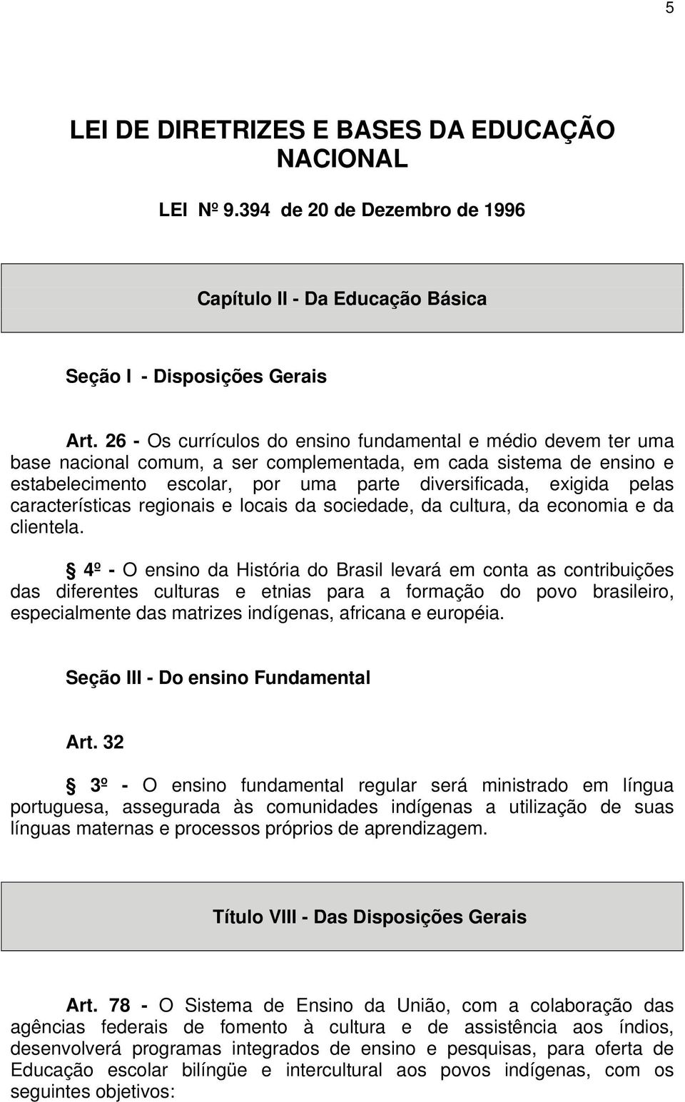 pelas características regionais e locais da sociedade, da cultura, da economia e da clientela.