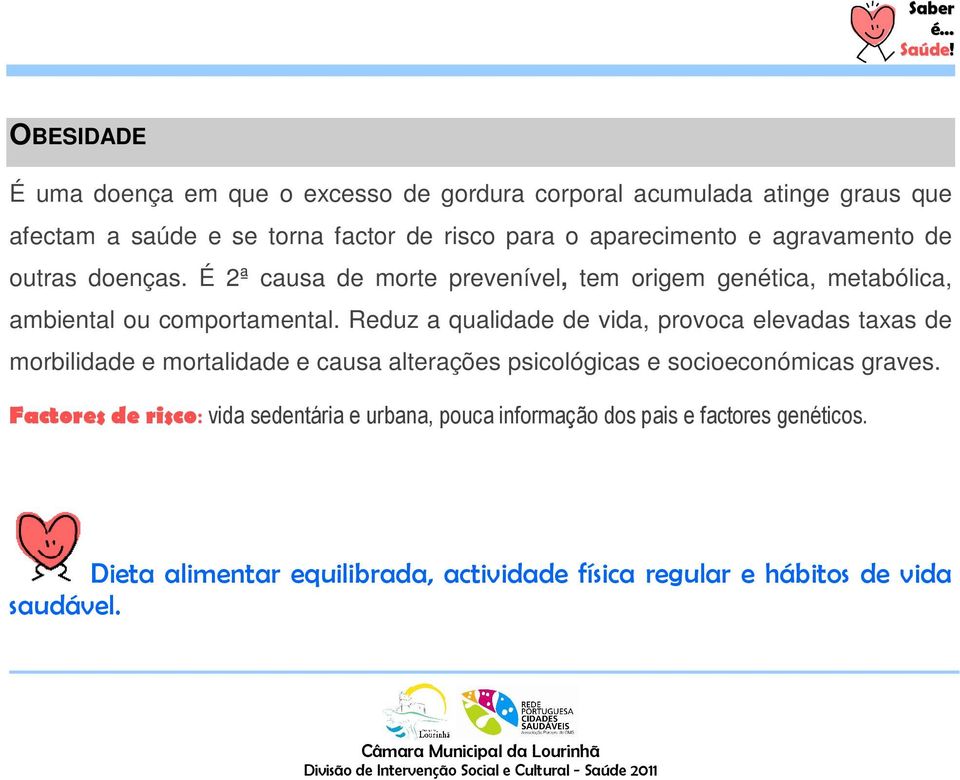 Reduz a qualidade de vida, provoca elevadas taxas de morbilidade e mortalidade e causa alterações psicológicas e socioeconómicas graves.