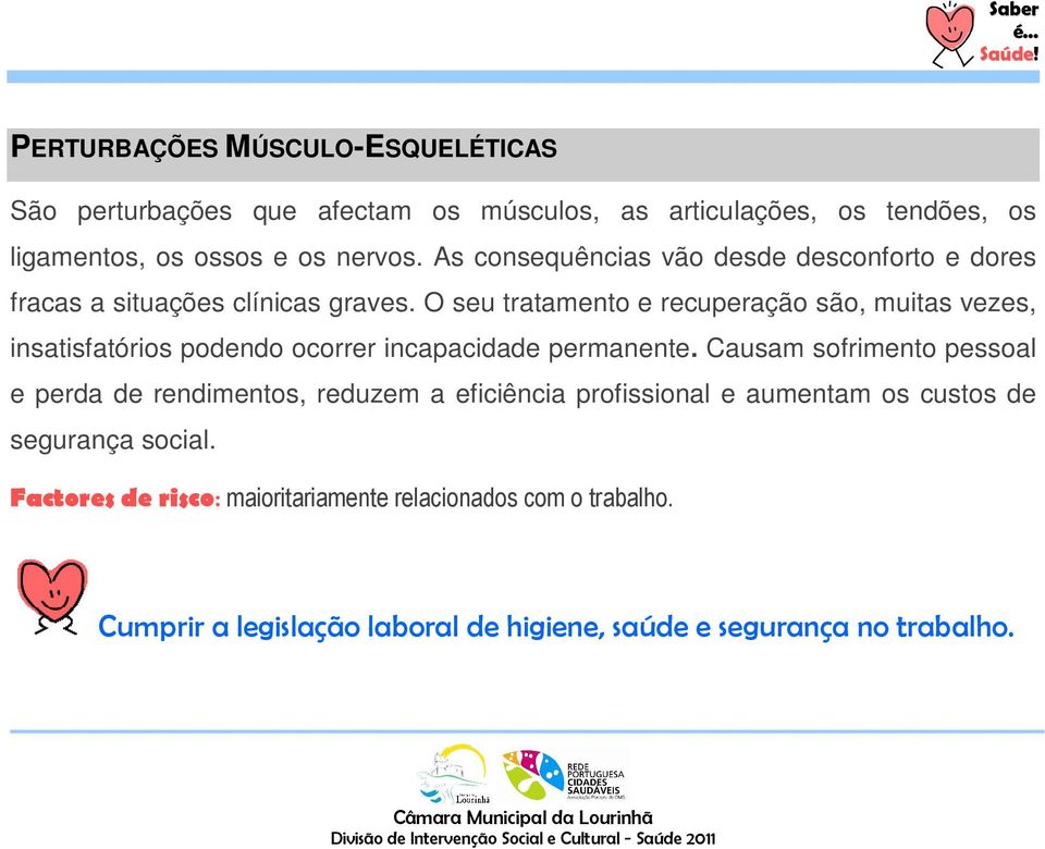 O seu tratamento e recuperação são, muitas vezes, insatisfatórios podendo ocorrer incapacidade permanente.