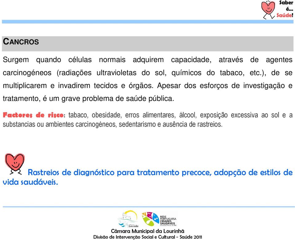 Apesar dos esforços de investigação e tratamento, é um grave problema de saúde pública.