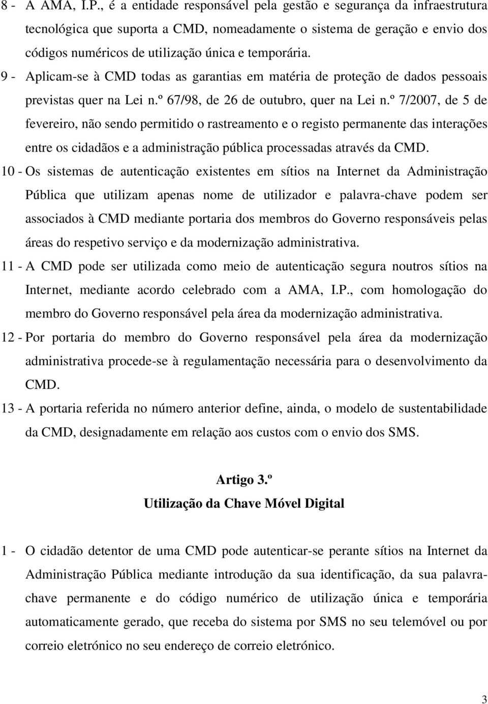 9 - Aplicam-se à CMD todas as garantias em matéria de proteção de dados pessoais previstas quer na Lei n.º 67/98, de 26 de outubro, quer na Lei n.