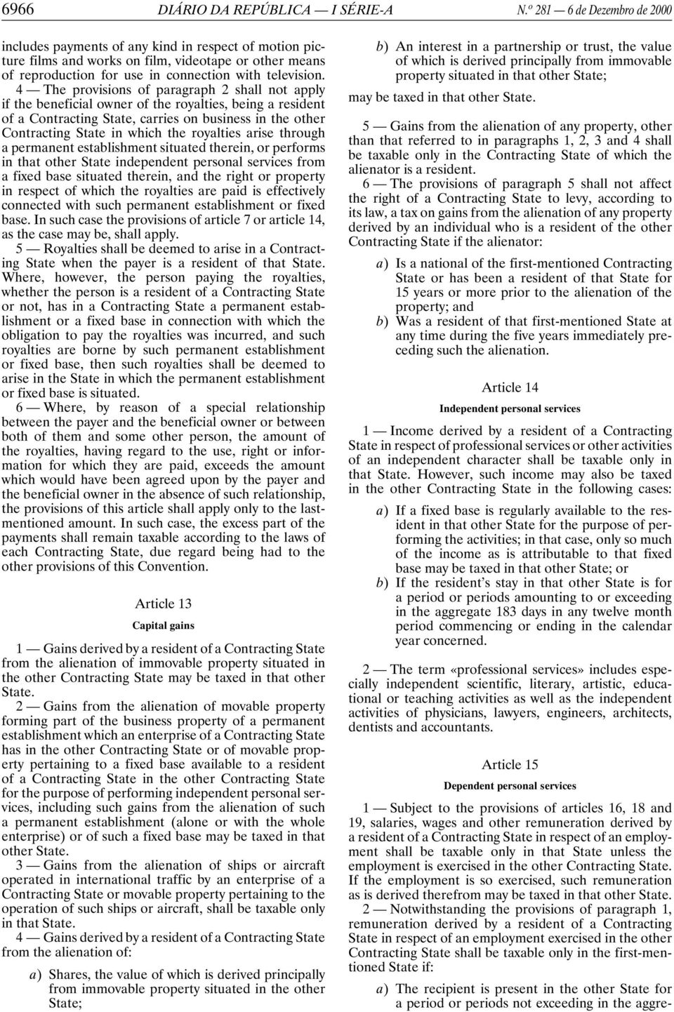 4 The provisions of paragraph 2 shall not apply if the beneficial owner of the royalties, being a resident of a Contracting State, carries on business in the other Contracting State in which the