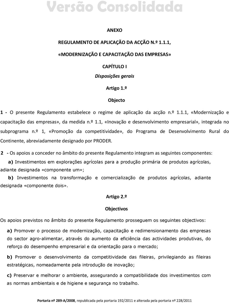 º 1, «Promoção da competitividade», do Programa de Desenvolvimento Rural do Continente, abreviadamente designado por PRODER.