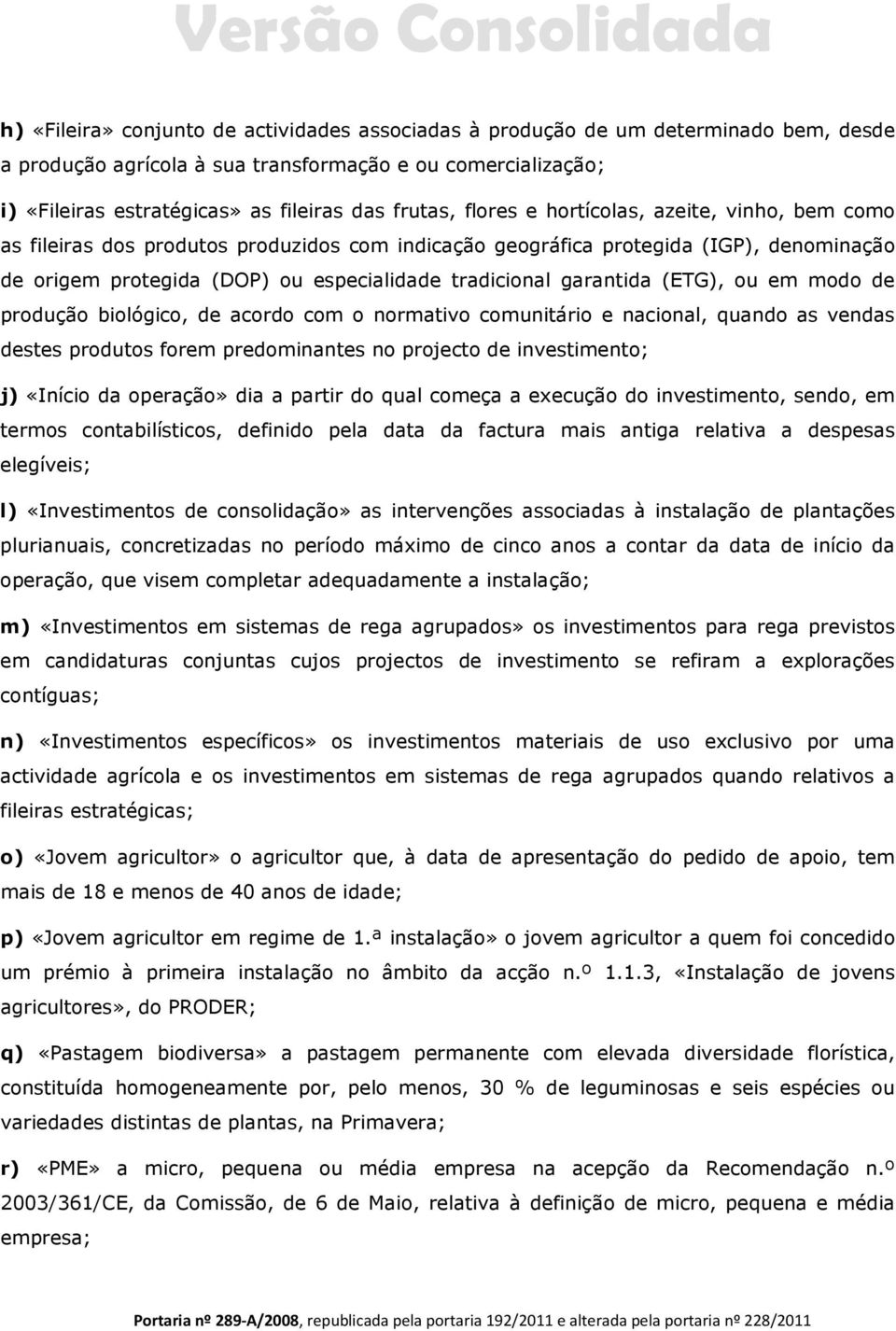 garantida (ETG), ou em modo de produção biológico, de acordo com o normativo comunitário e nacional, quando as vendas destes produtos forem predominantes no projecto de investimento; j) «Início da