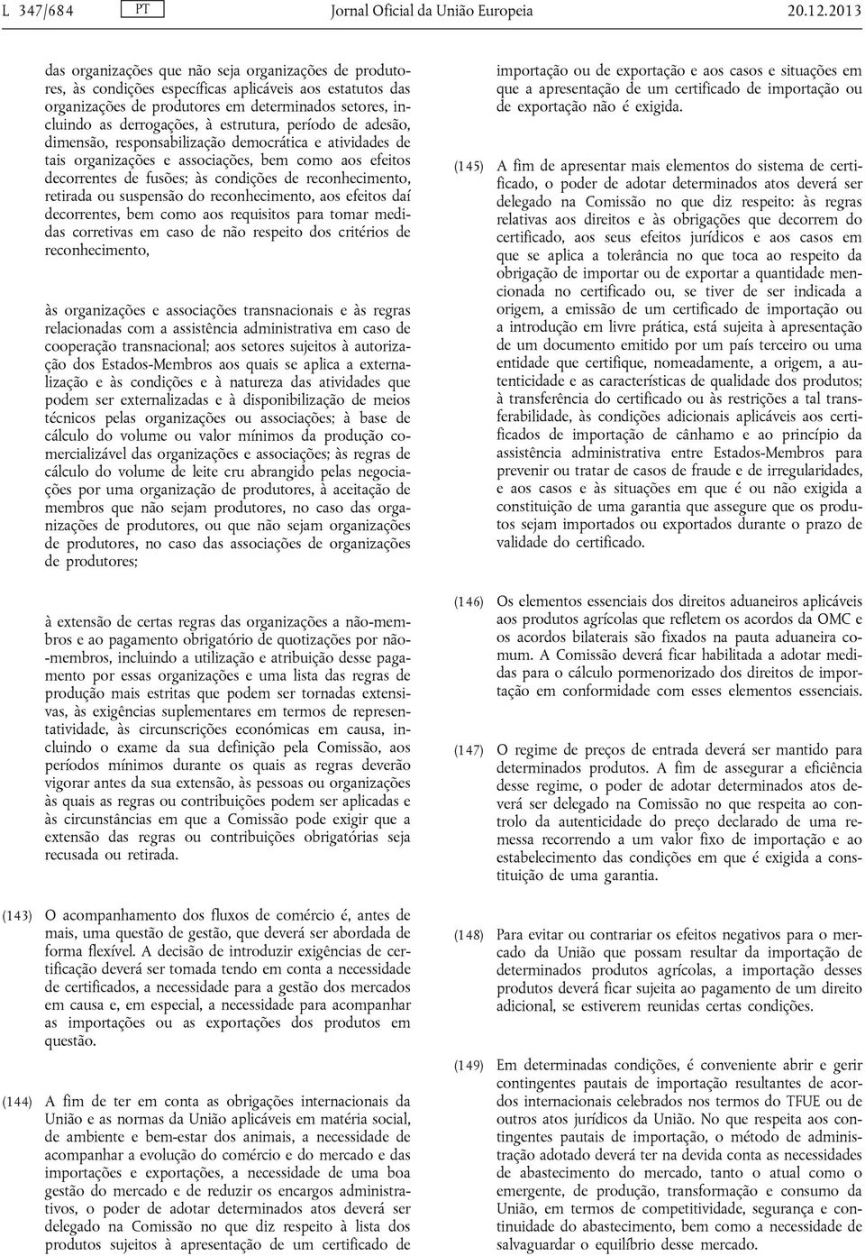 estrutura, período de adesão, dimensão, responsabilização democrática e atividades de tais organizações e associações, bem como aos efeitos decorrentes de fusões; às condições de reconhecimento,