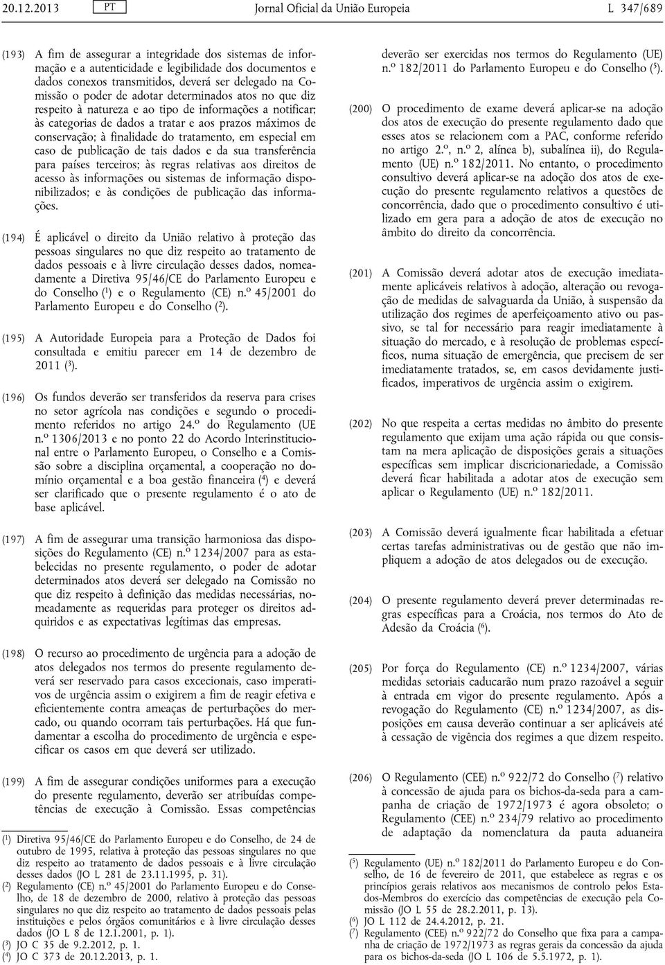 ser delegado na Comissão o poder de adotar determinados atos no que diz respeito à natureza e ao tipo de informações a notificar; às categorias de dados a tratar e aos prazos máximos de conservação;