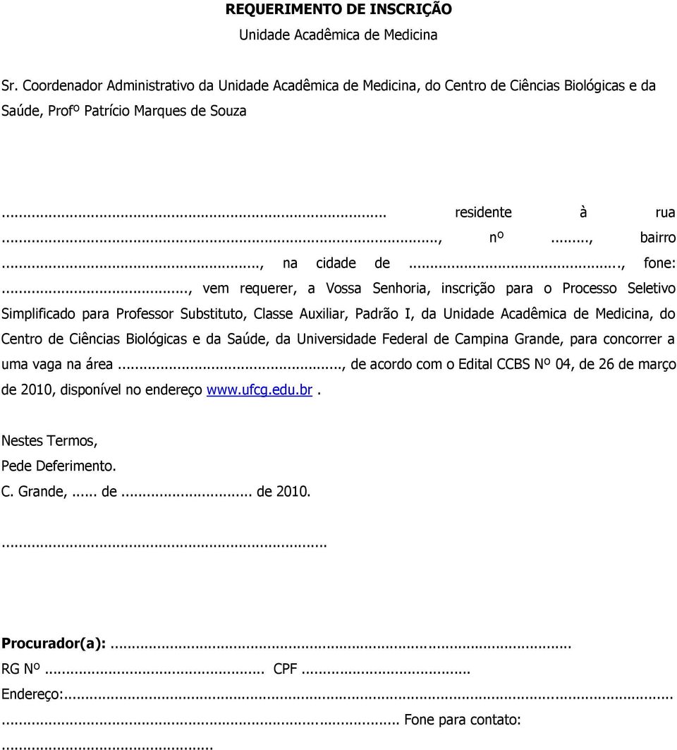 .., vem requerer, a Vossa Senhoria, inscrição para o Processo Seletivo Simplificado para Professor Substituto, Classe Auxiliar, Padrão I, da Unidade Acadêmica de, do Centro de Ciências