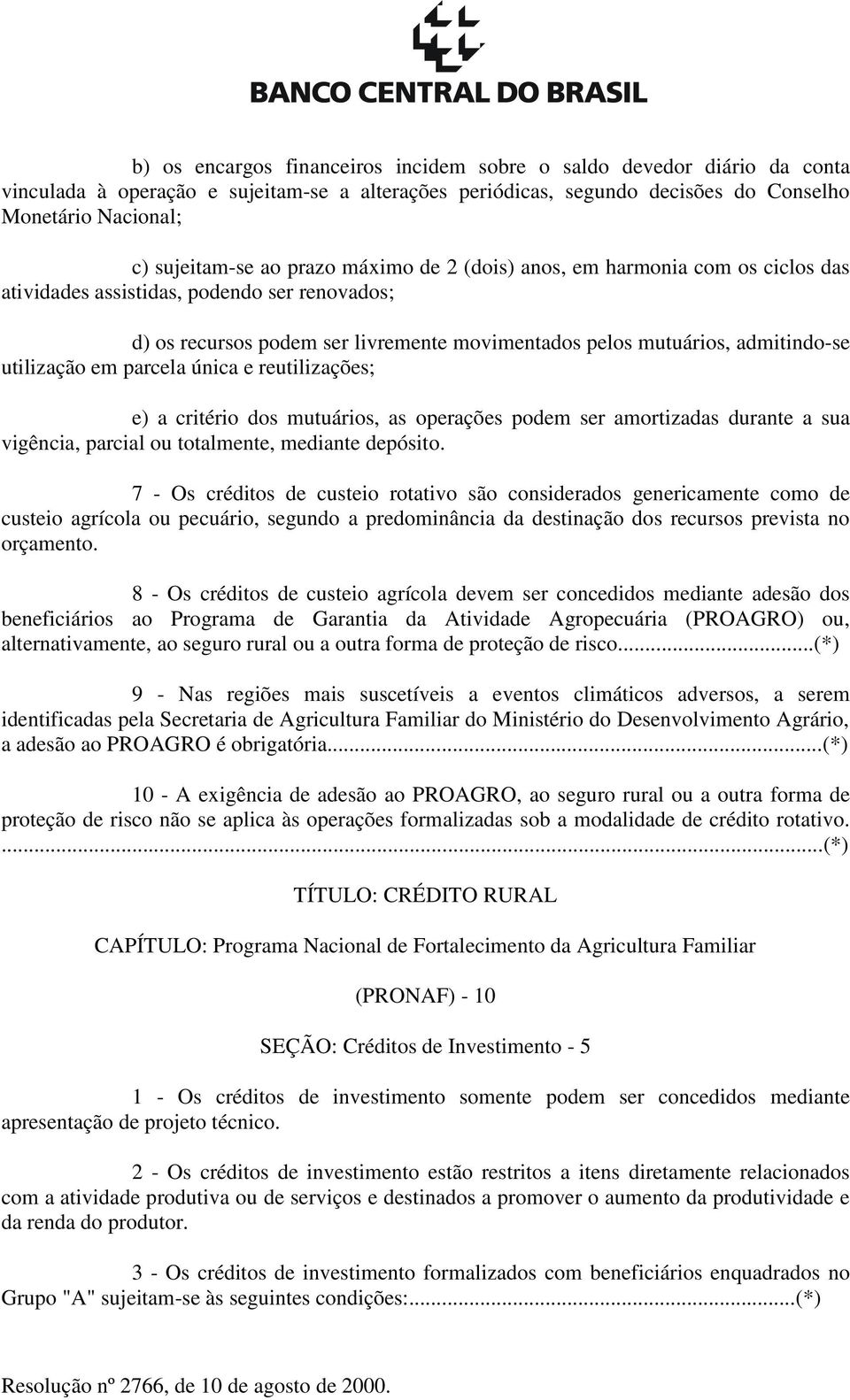 parcela única e reutilizações; e) a critério dos mutuários, as operações podem ser amortizadas durante a sua vigência, parcial ou totalmente, mediante depósito.