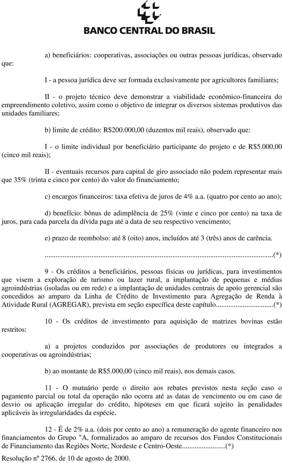 000,00 (duzentos mil reais), observado que: I - o limite individual por beneficiário participante do projeto e de R$5.