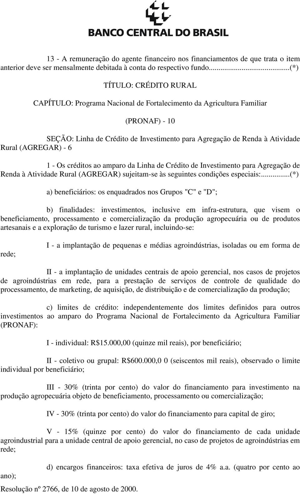 (AGREGAR) - 6 1 - Os créditos ao amparo da Linha de Crédito de Investimento para Agregação de Renda à Atividade Rural (AGREGAR) sujeitam-se às seguintes condições especiais:.