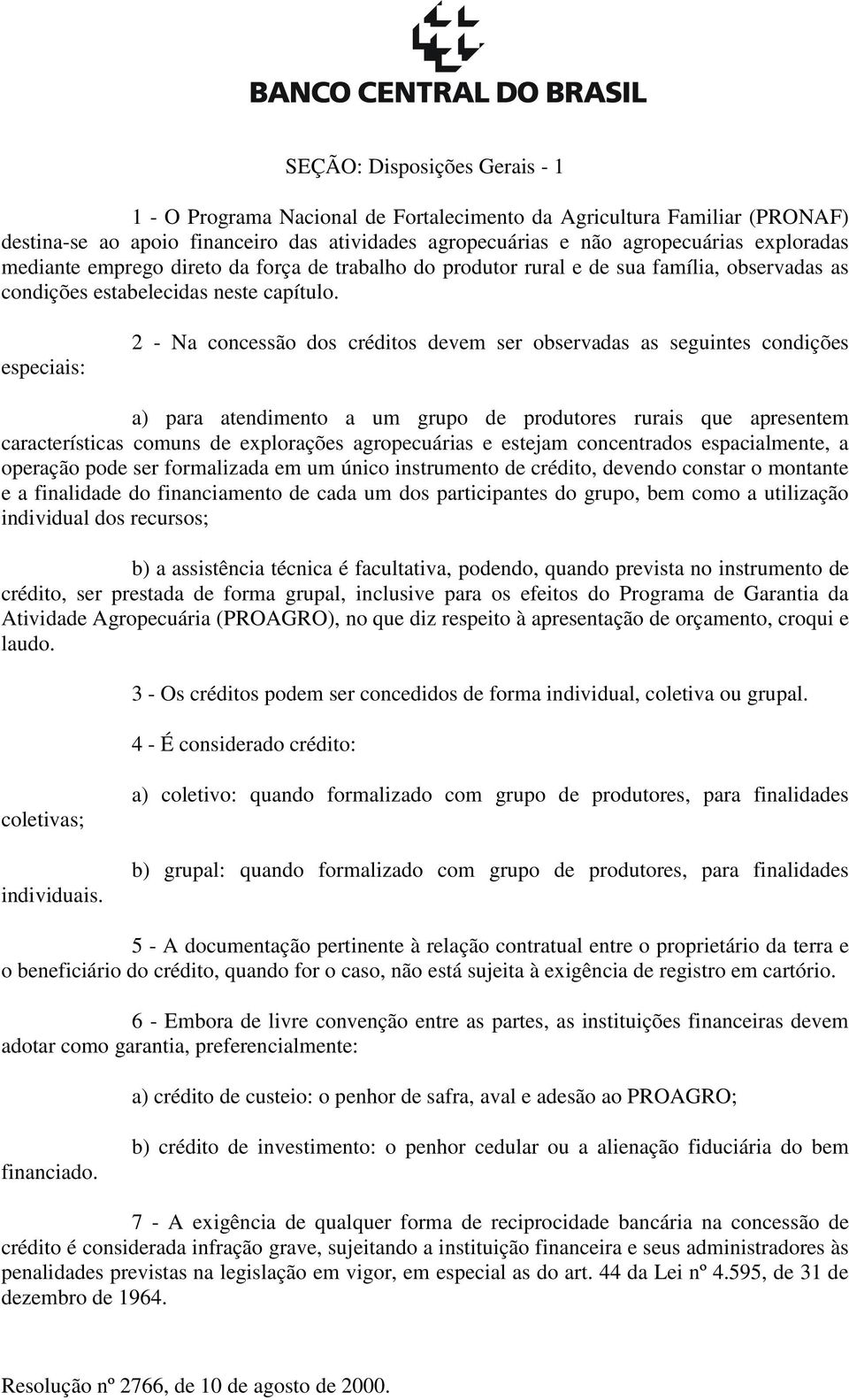 especiais: 2 - Na concessão dos créditos devem ser observadas as seguintes condições a) para atendimento a um grupo de produtores rurais que apresentem características comuns de explorações