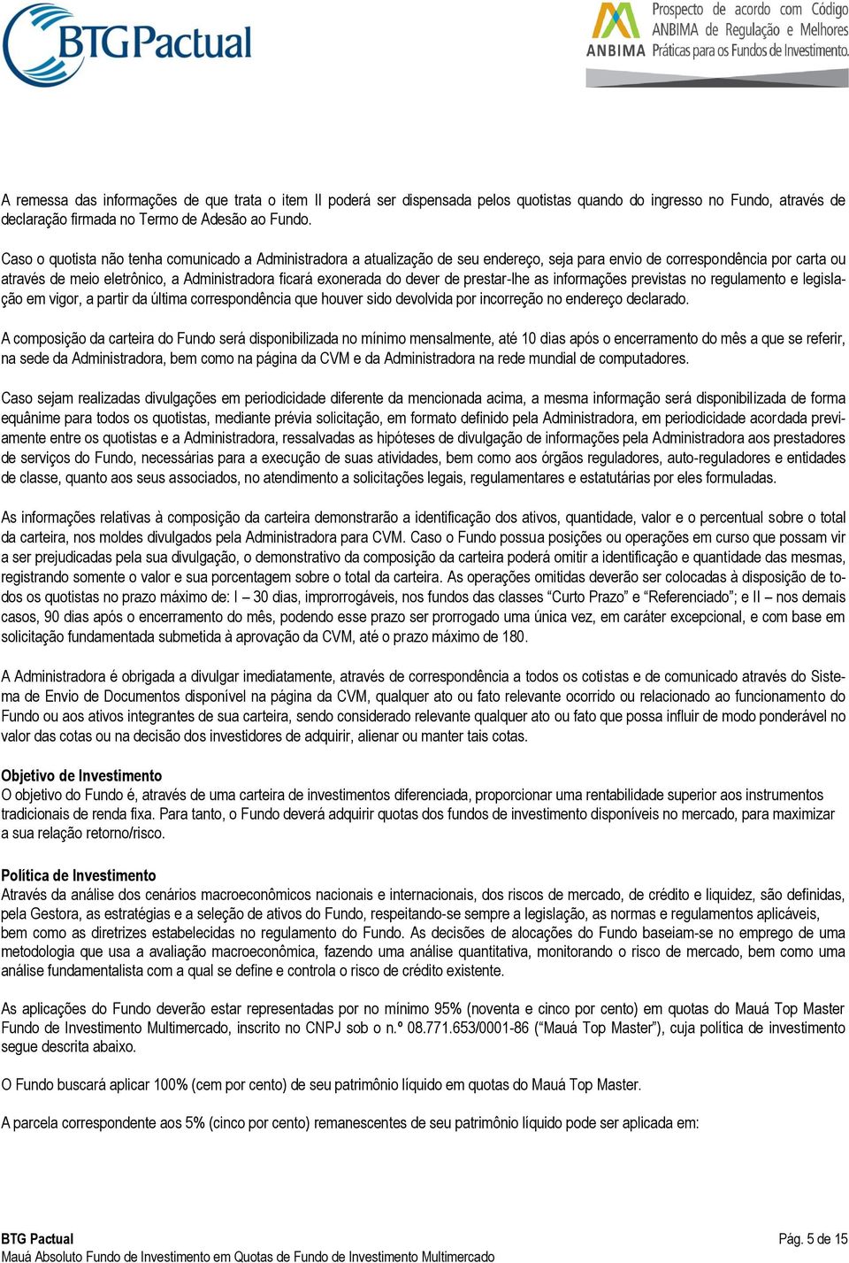 dever de prestar-lhe as informações previstas no regulamento e legislação em vigor, a partir da última correspondência que houver sido devolvida por incorreção no endereço declarado.