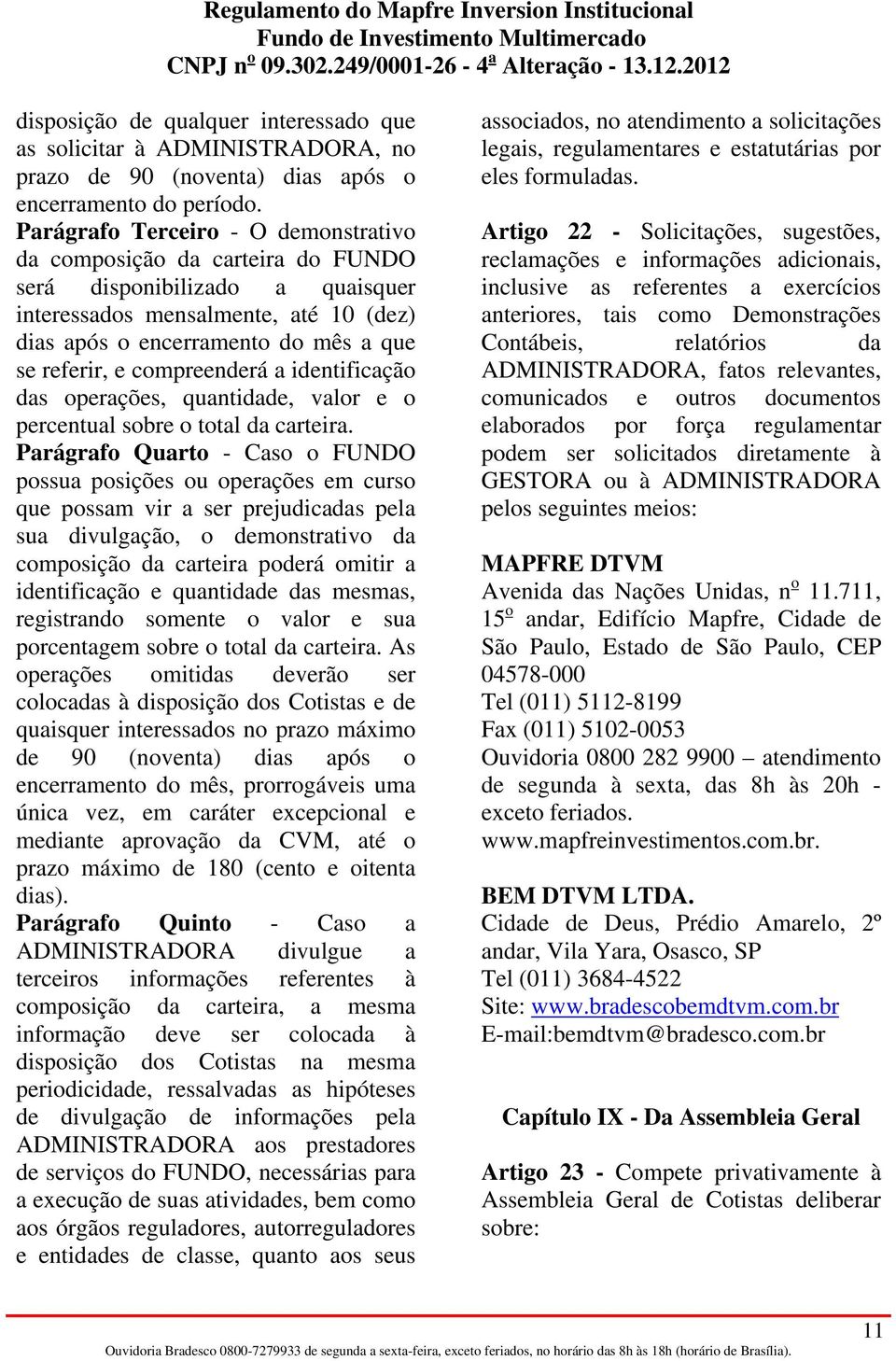 compreenderá a identificação das operações, quantidade, valor e o percentual sobre o total da carteira.