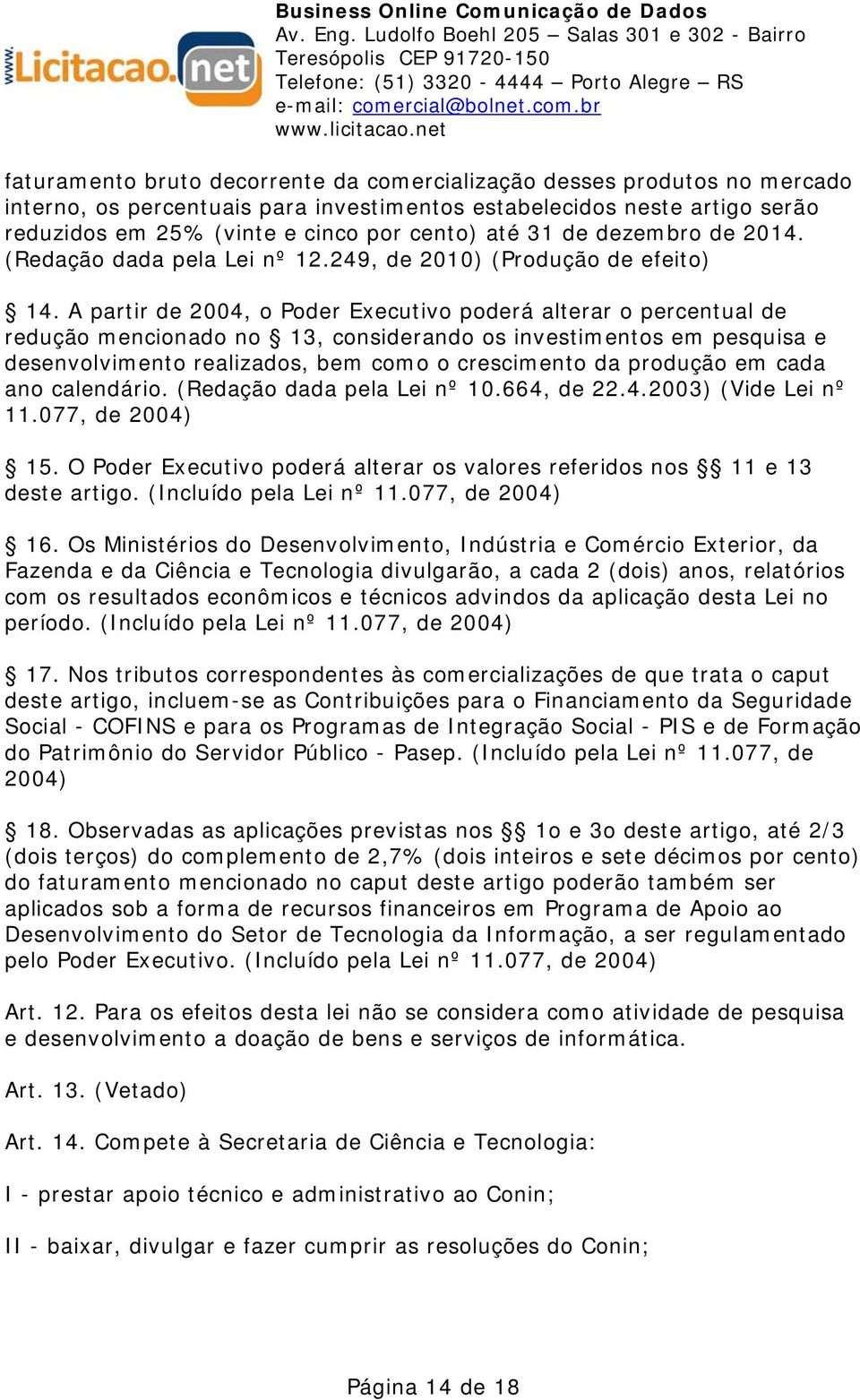 A partir de 2004, o Poder Executivo poderá alterar o percentual de redução mencionado no 13, considerando os investimentos em pesquisa e desenvolvimento realizados, bem como o crescimento da produção