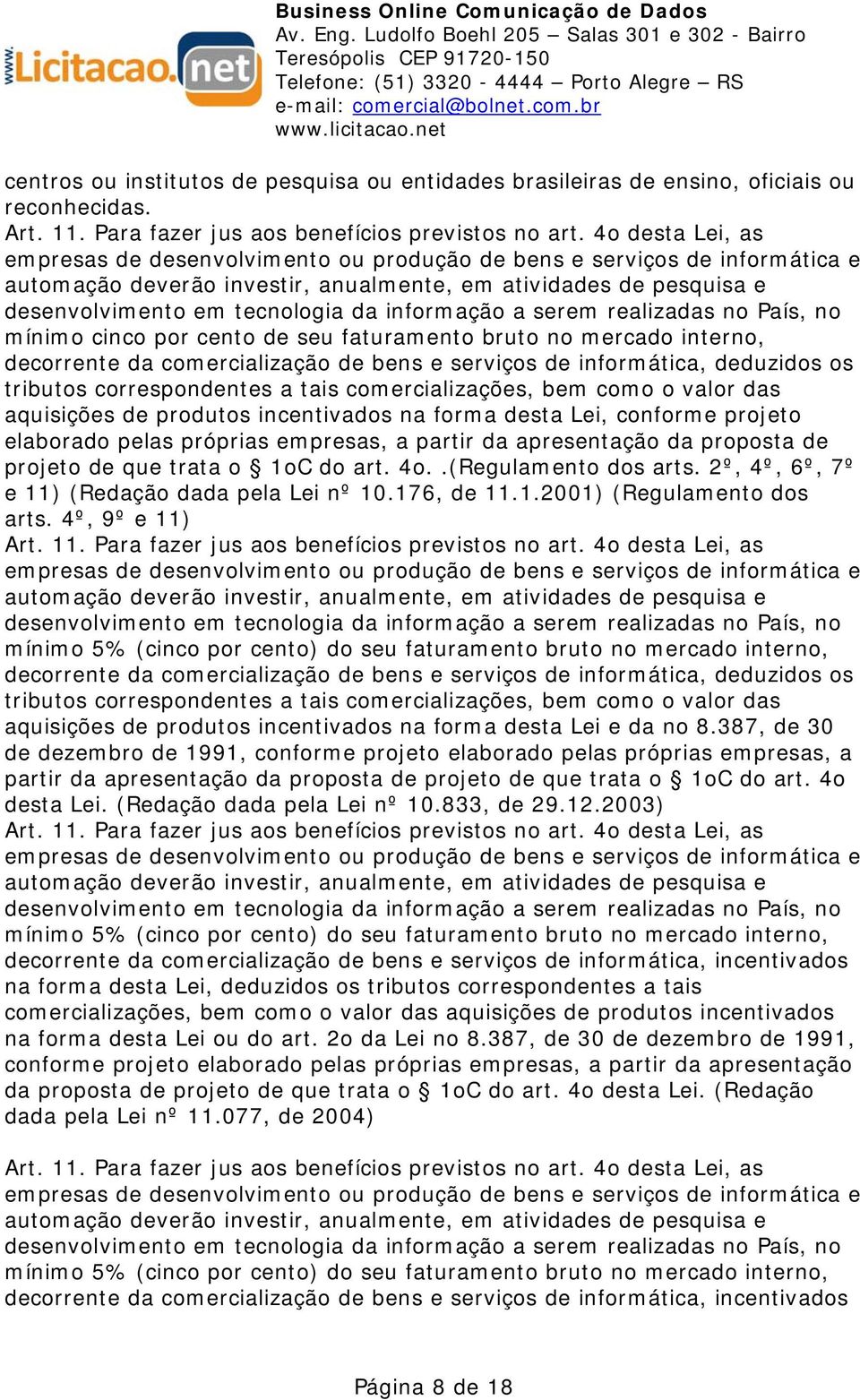 informação a serem realizadas no País, no mínimo cinco por cento de seu faturamento bruto no mercado interno, decorrente da comercialização de bens e serviços de informática, deduzidos os tributos