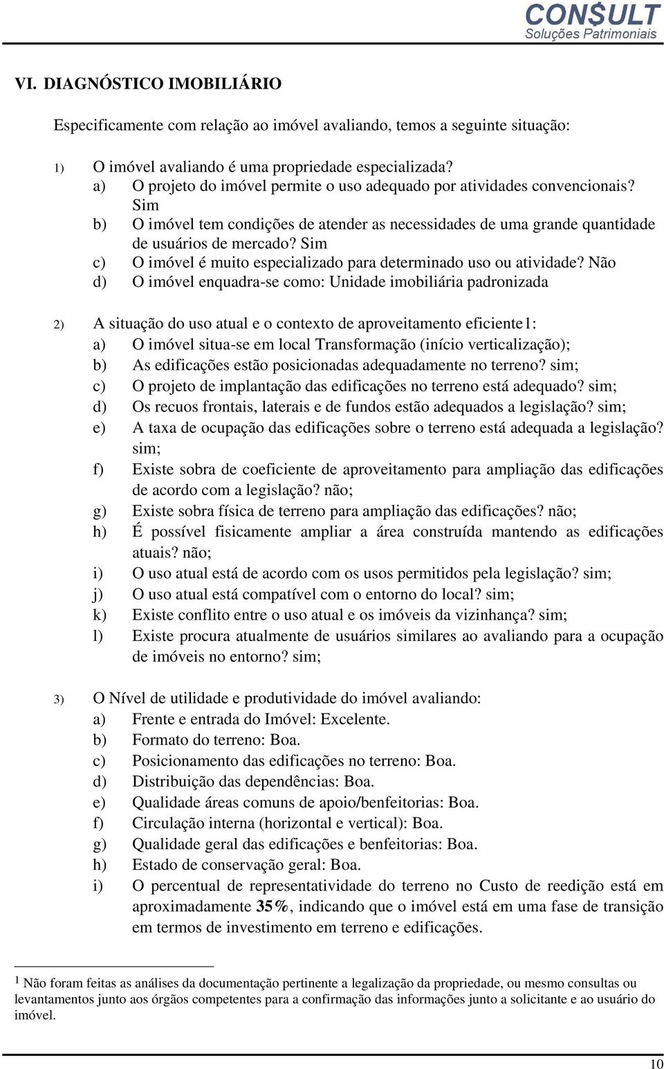 Sim c) O imóvel é muito especializado para determinado uso ou atividade?