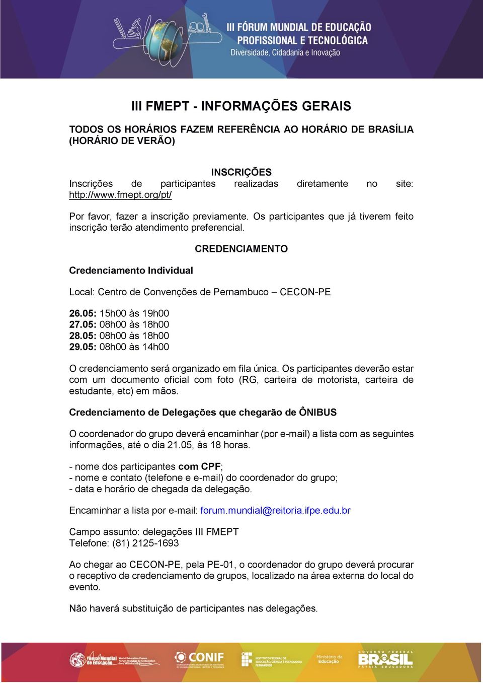 Credenciamento Individual CREDENCIAMENTO Local: Centro de Convenções de Pernambuco CECON-PE 26.05: 15h00 às 19h00 27.05: 08h00 às 18h00 28.05: 08h00 às 18h00 29.