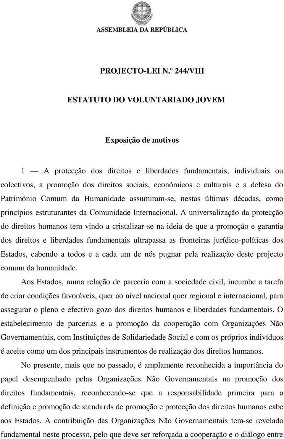 e a defesa do Património Comum da Humanidade assumiram-se, nestas últimas décadas, como princípios estruturantes da Comunidade Internacional.