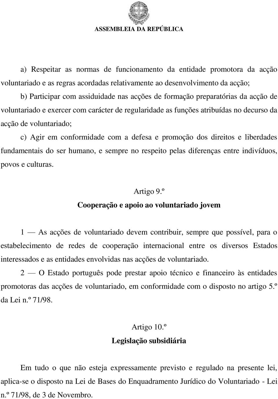 direitos e liberdades fundamentais do ser humano, e sempre no respeito pelas diferenças entre indivíduos, povos e culturas. Artigo 9.