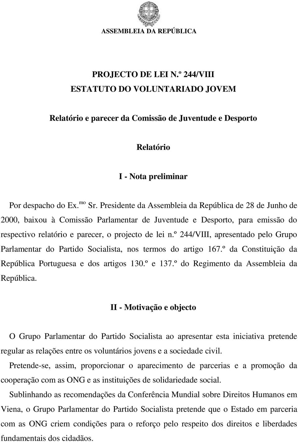 º 244/VIII, apresentado pelo Grupo Parlamentar do Partido Socialista, nos termos do artigo 167.º da Constituição da República Portuguesa e dos artigos 130.º e 137.