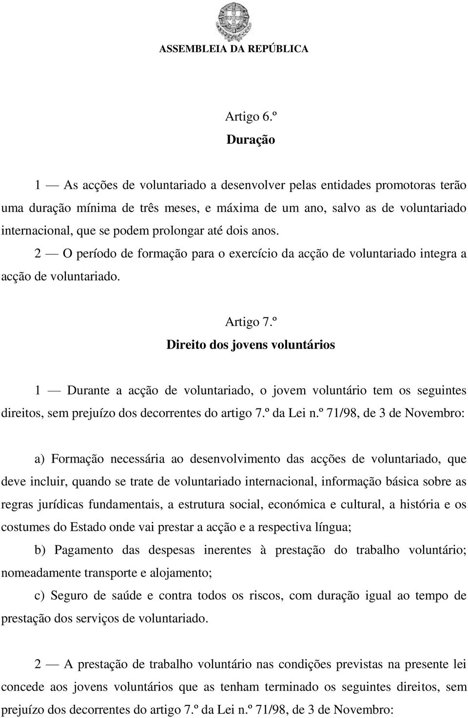 prolongar até dois anos. 2 O período de formação para o exercício da acção de voluntariado integra a acção de voluntariado. Artigo 7.