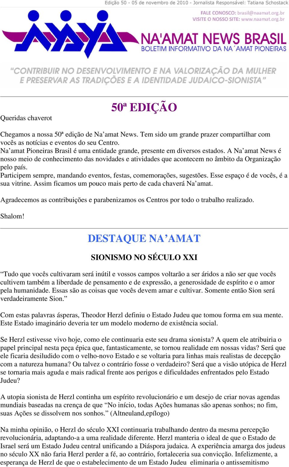 A Na amat News é nosso meio de conhecimento das novidades e atividades que acontecem no âmbito da Organização pelo país. Participem sempre, mandando eventos, festas, comemorações, sugestões.