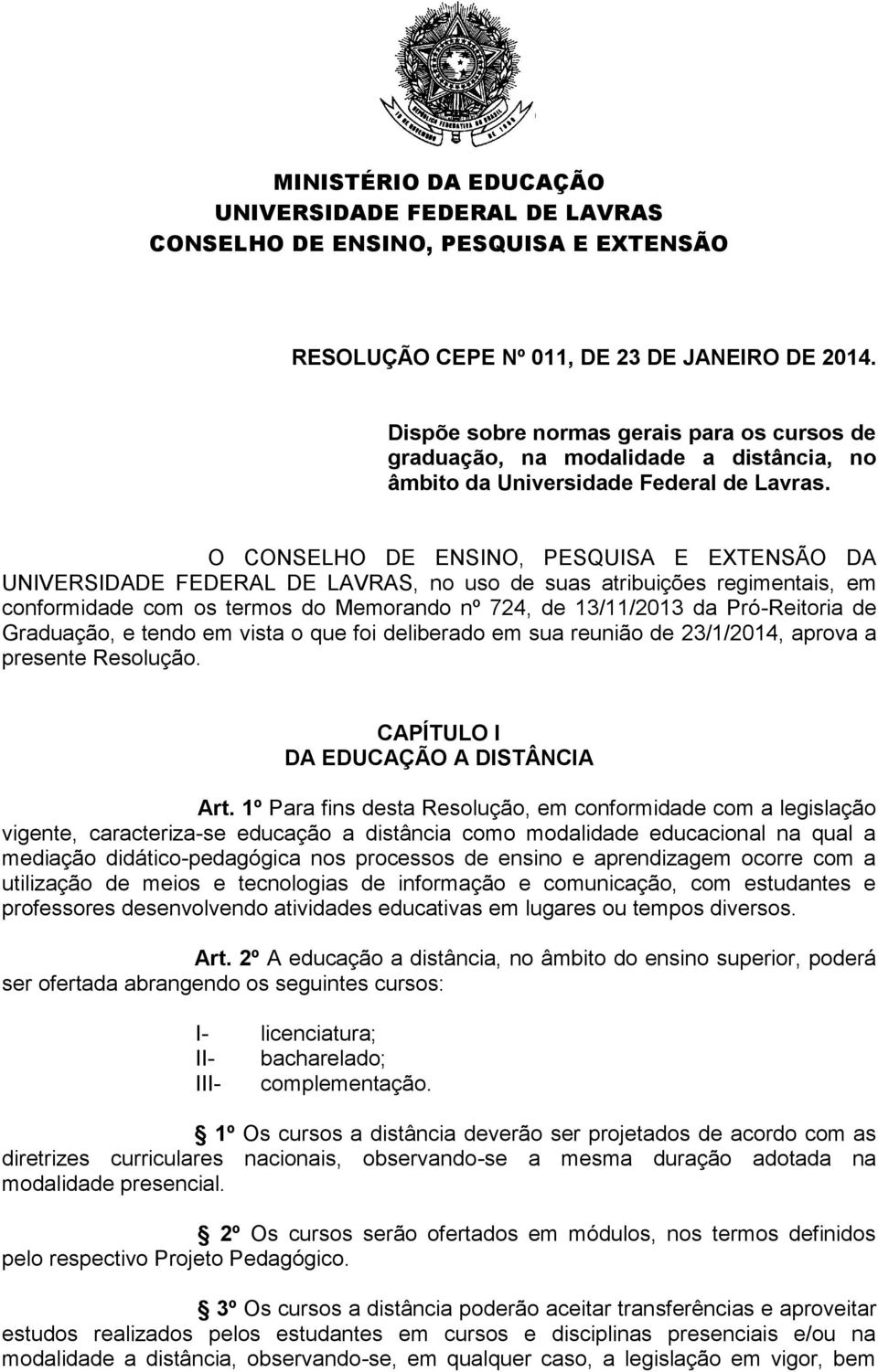 O CONSELHO DE ENSINO, PESQUISA E EXTENSÃO DA UNIVERSIDADE FEDERAL DE LAVRAS, no uso de suas atribuições regimentais, em conformidade com os termos do Memorando nº 724, de 13/11/2013 da Pró-Reitoria