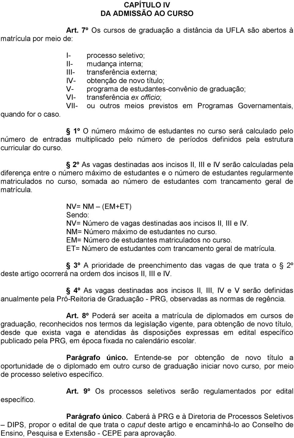 previstos em Programas Governamentais, 1º O número máximo de estudantes no curso será calculado pelo número de entradas multiplicado pelo número de períodos definidos pela estrutura curricular do