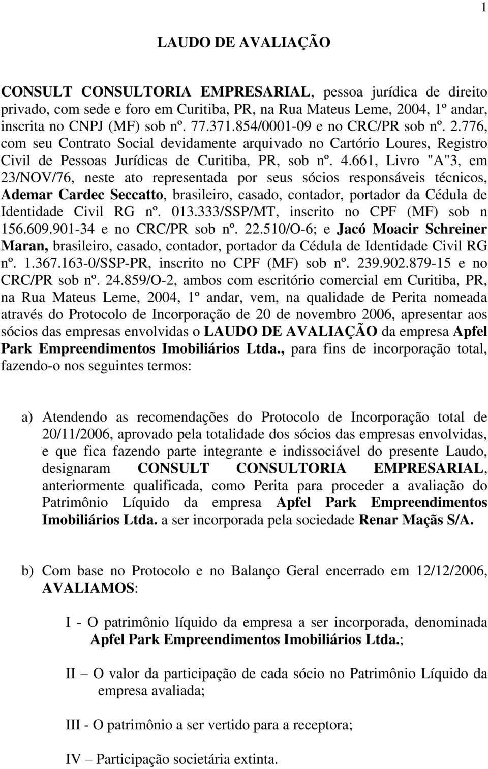 661, Livro "A"3, em 23/NOV/76, neste ato representada por seus sócios responsáveis técnicos, Ademar Cardec Seccatto, brasileiro, casado, contador, portador da Cédula de Identidade Civil RG nº. 013.