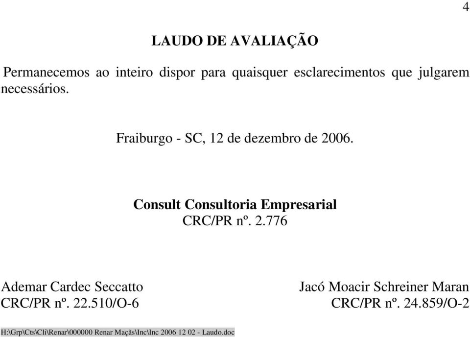 Consult Consultoria Empresarial CRC/PR nº. 2.776 Ademar Cardec Seccatto CRC/PR nº. 22.