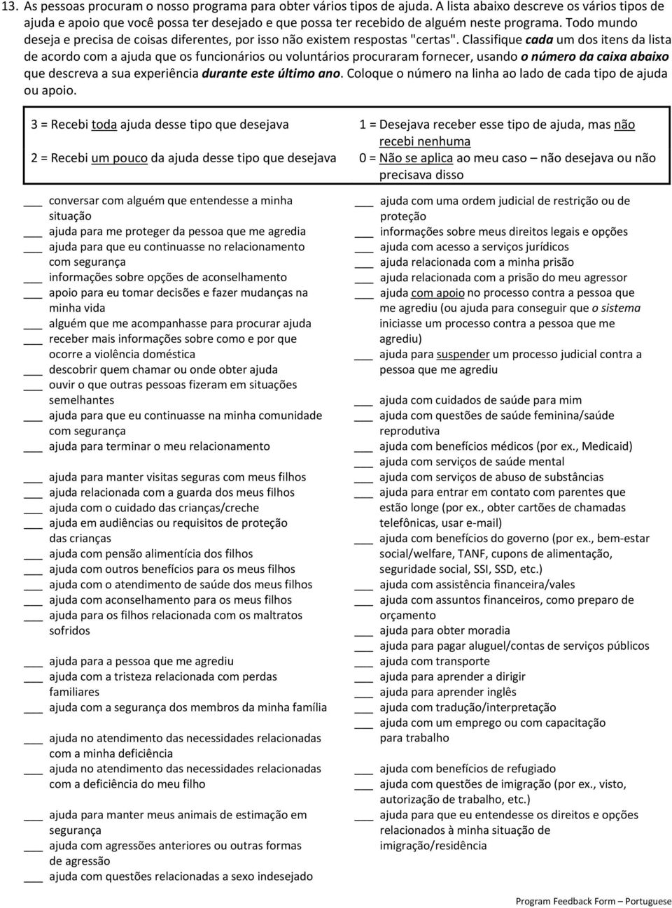 Todo mundo deseja e precisa de coisas diferentes, por isso não existem respostas "certas".