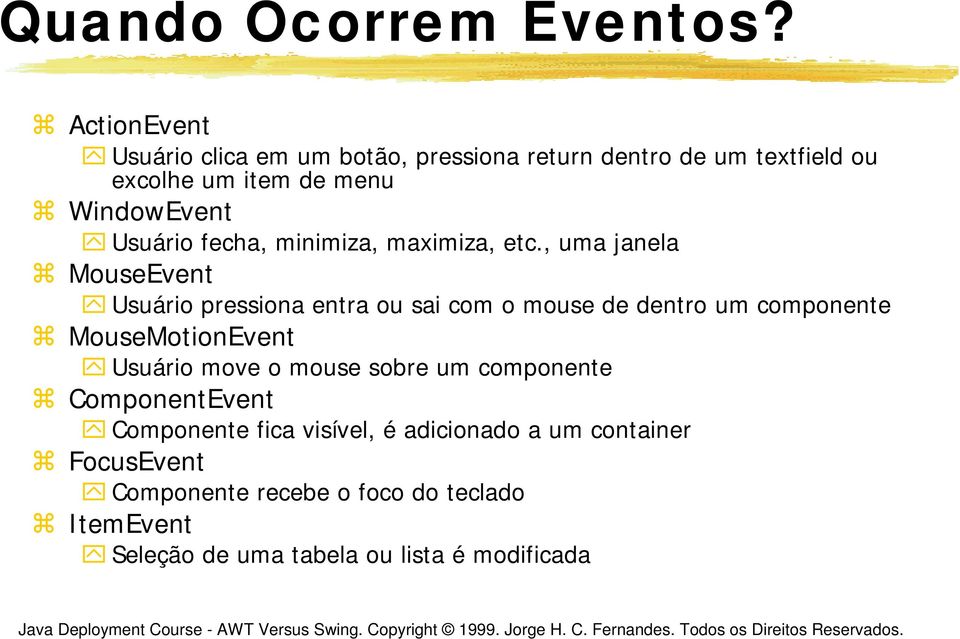 Usuário fecha, minimiza, maximiza, etc.