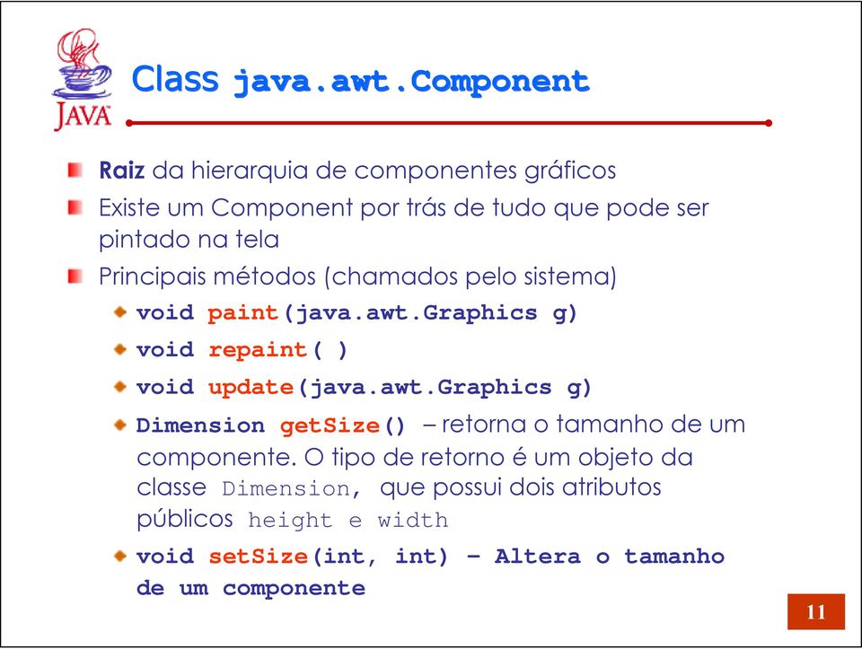 Principais métodos (chamados pelo sistema) void paint(java.awt.