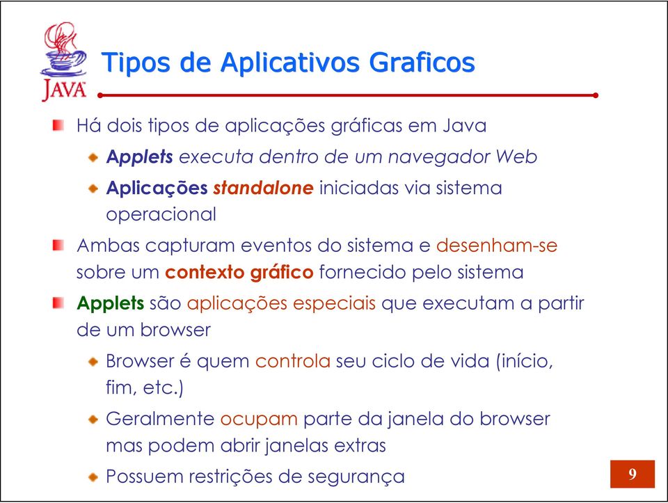 gráfico fornecido pelo sistema Applets são aplicações especiais que executam a partir de um browser Browser é quem controla seu